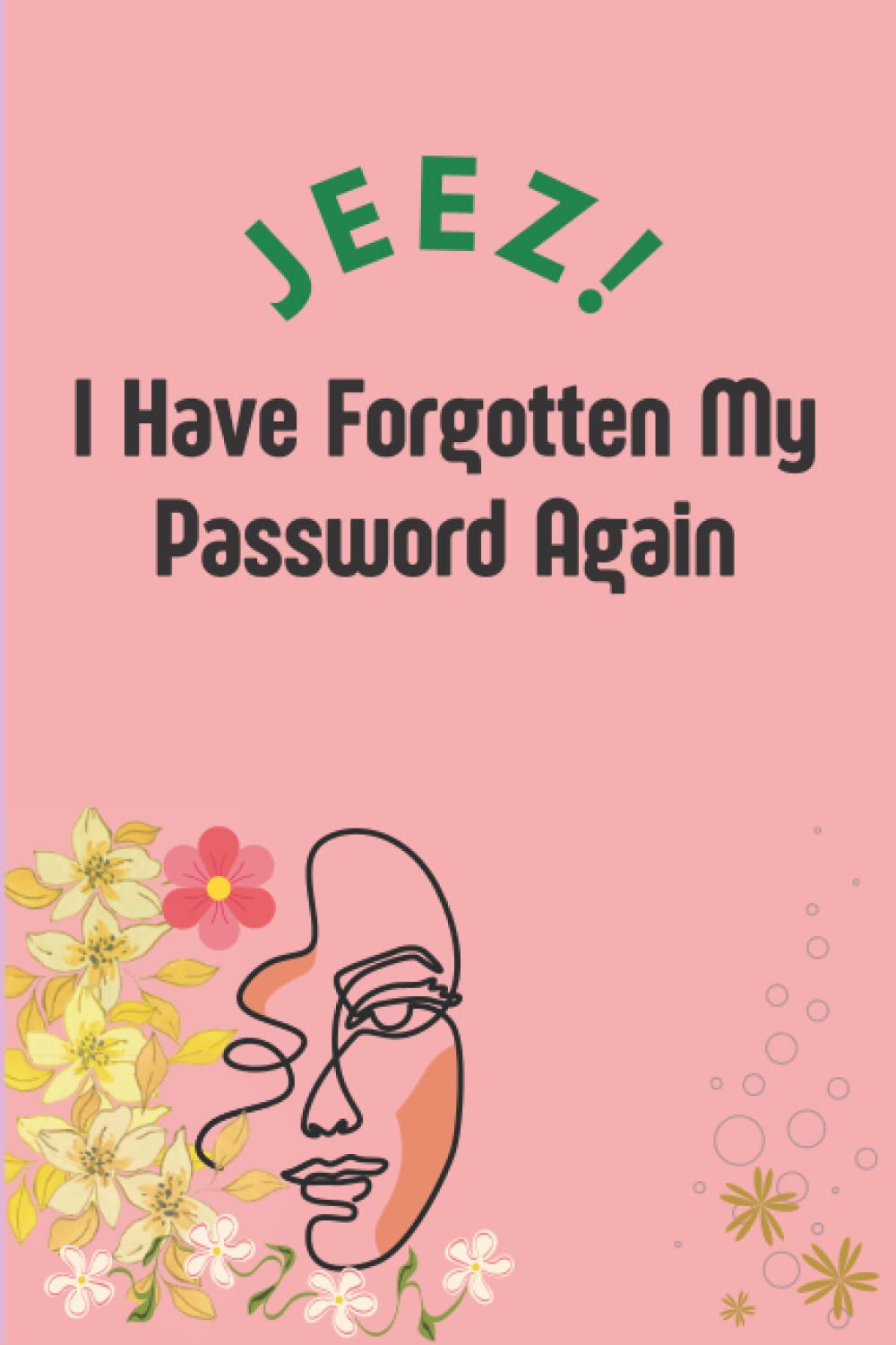 Jeez! I Have Forgotten My Password Again: Personal Internet Password Organizer | Ideal for Home and Office with Alphabetically sorted Pages
