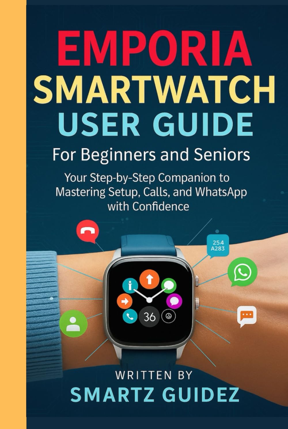 EMPORIA SMARTWATCH USER GUIDE FOR BEGINNERS AND SENIORS: Your Step-by-Step Companion to Mastering Setup, Calls, and WhatsApp with Confidence.