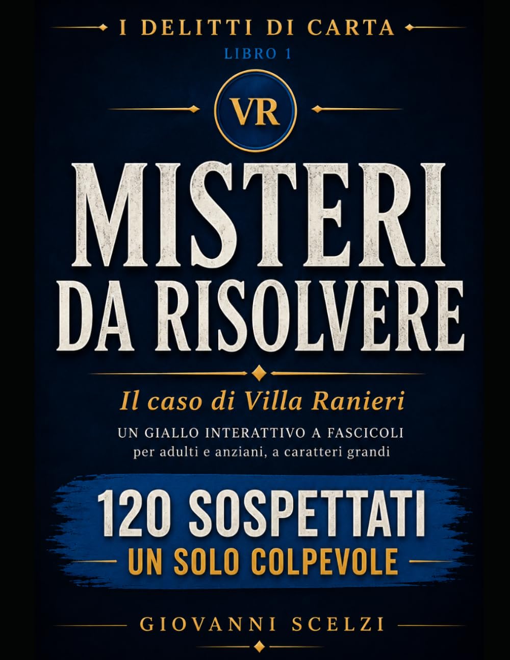 Misteri da Risolvere: Il Caso di Villa Ranieri: 120 Sospettati, 25 Indizi e un Solo Colpevole – Un Libro Investigativo di Logica e Deduzione per Adulti (I Delitti di Carta)
