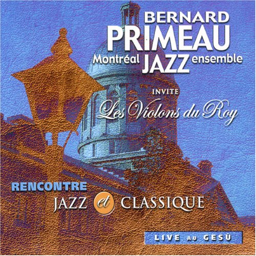 Rencontre Jazz Et Classique [Audio CD] Bernard Primeau Montréal Jazz Ensemble; Bernard Primeau and Les Violons du Roy
