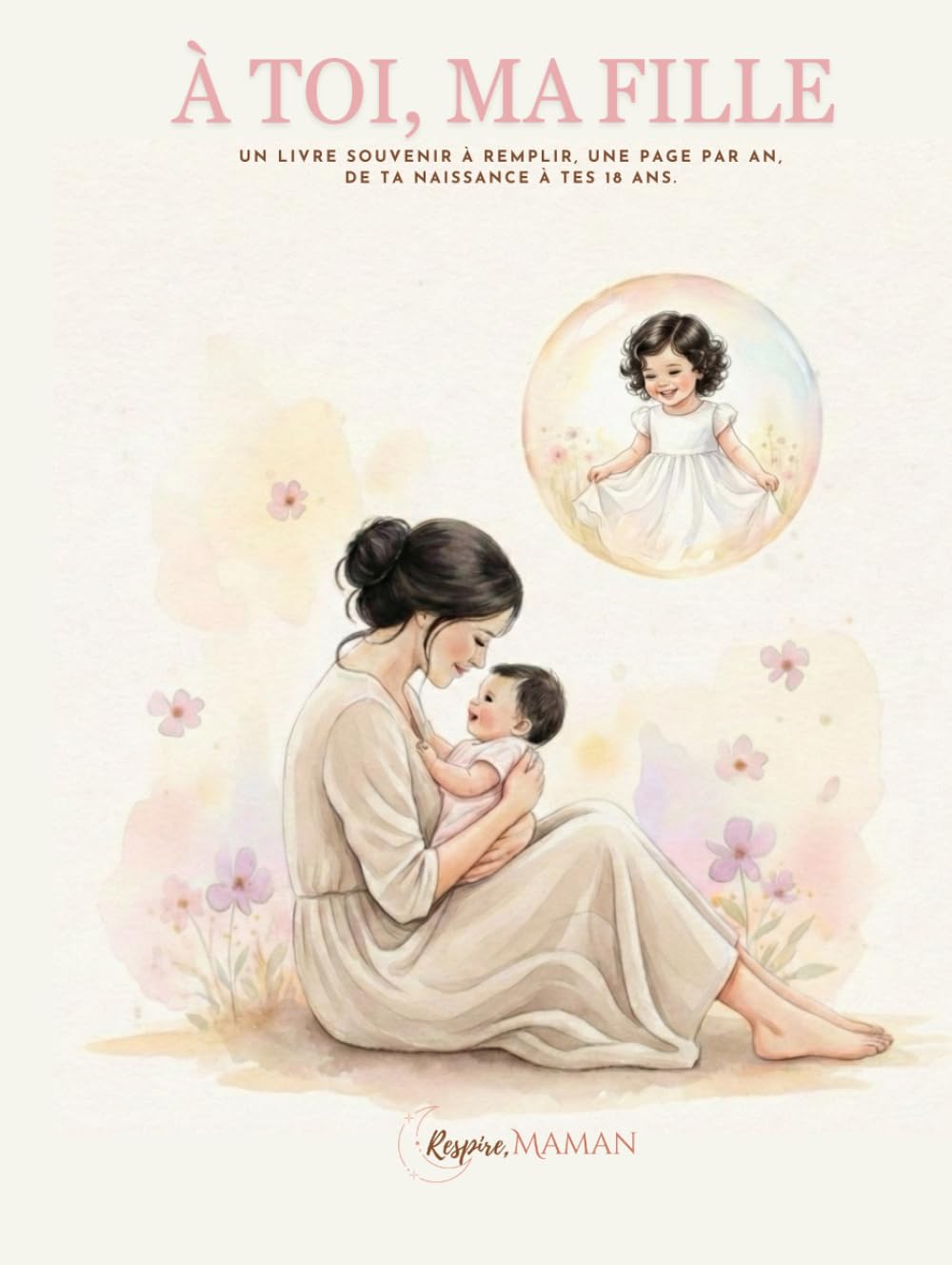 À toi , ma fille: bien plus qu’un livre… C’est un héritage d’amour, un souvenir vivant, un cadeau à transmettre pour toujours. (À Toi – Collection Classique)