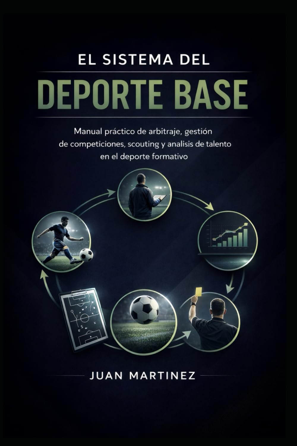 El Sistema del Deporte Base: Manual práctico de arbitraje, gestión de competiciones, scouting y análisis de talento en el deporte formativo