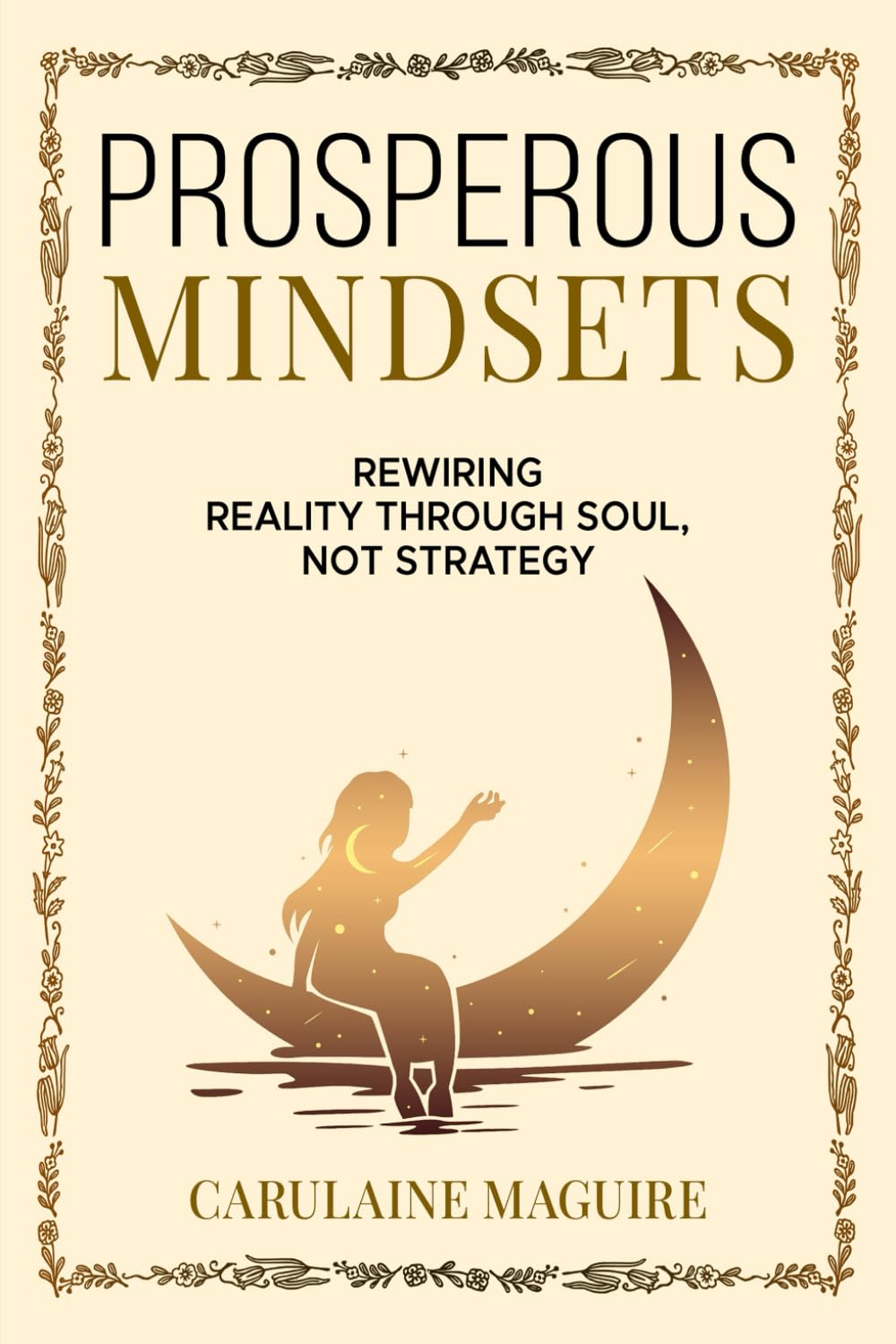 Prosperous Mindsets: Rewiring Reality through soul, not strategy