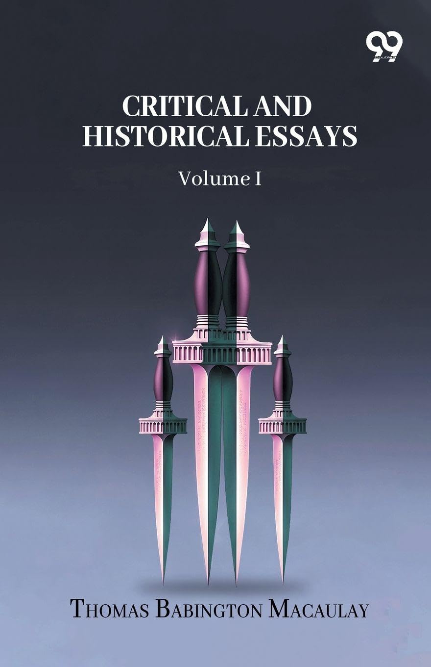 Critical And Historical Essays: Volume I
