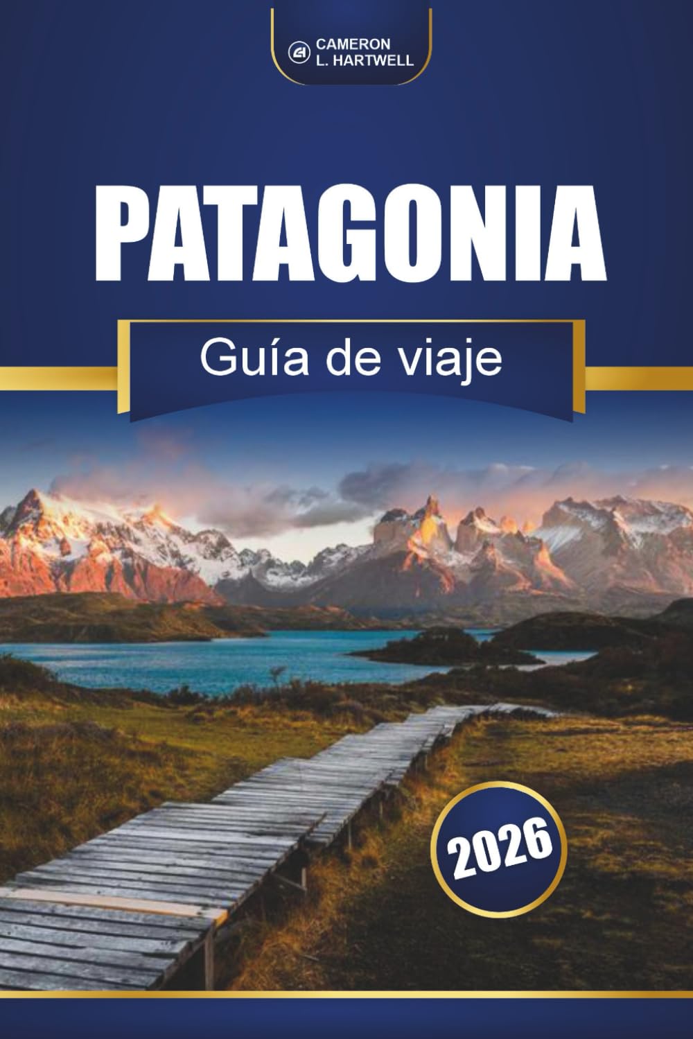 Patagonia Guía De Viaje 2026: Senderos de senderismo, rutas panorámicas, mapas y perspectivas locales en Chile y Argentina
