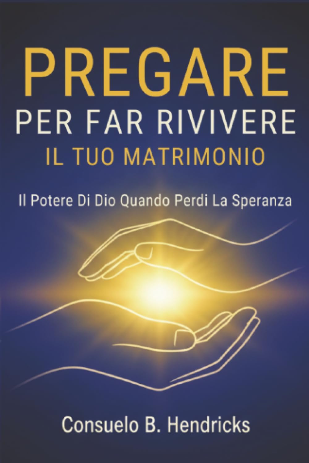 Pregare Per Far Rivivere Il Tuo Matrimonio: Il Potere Di Dio Quando Perdi La Speranza