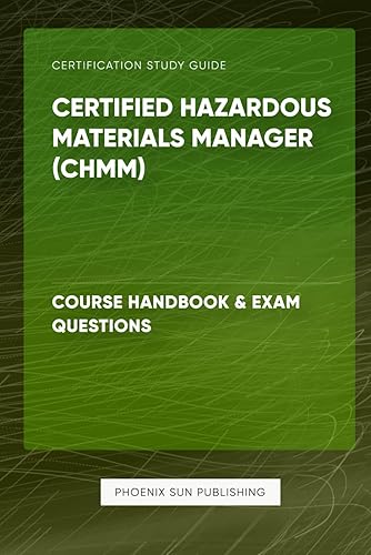 Certified Hazardous Materials Manager (CHMM) - Course Handbook &amp; Exam Questions
