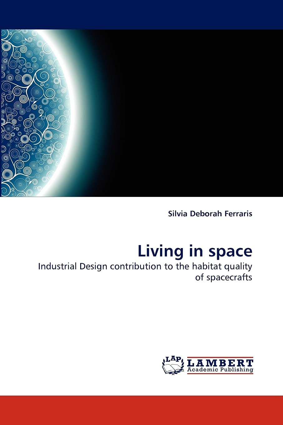 Living in space: Industrial Design contribution to the habitat quality of spacecrafts Paperback – September 8, 2010