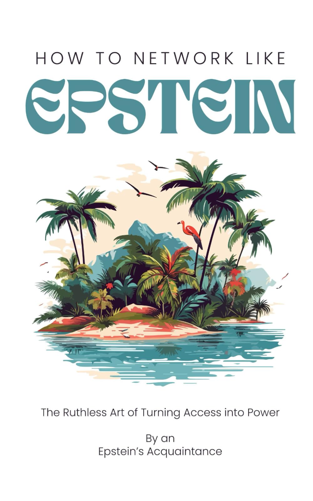How To Network Like Epstein: The Ruthless Art of Turning Access into Power