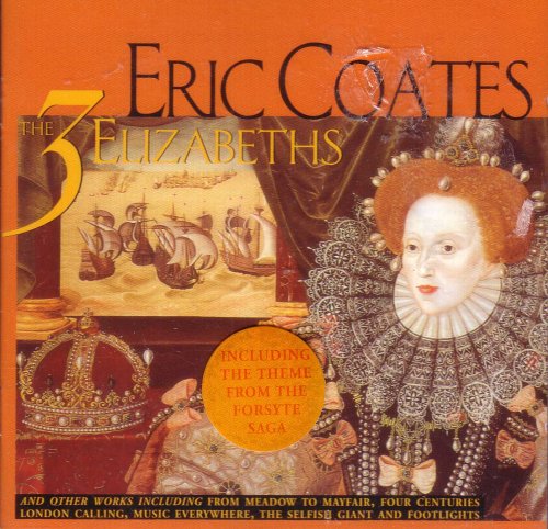 The Three Elizabeths - The Music of Eric Coates - Volume 2