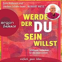 Werde, der du sein willst: Schlüssel-Gedanken für ein neues Leben Hörbuch