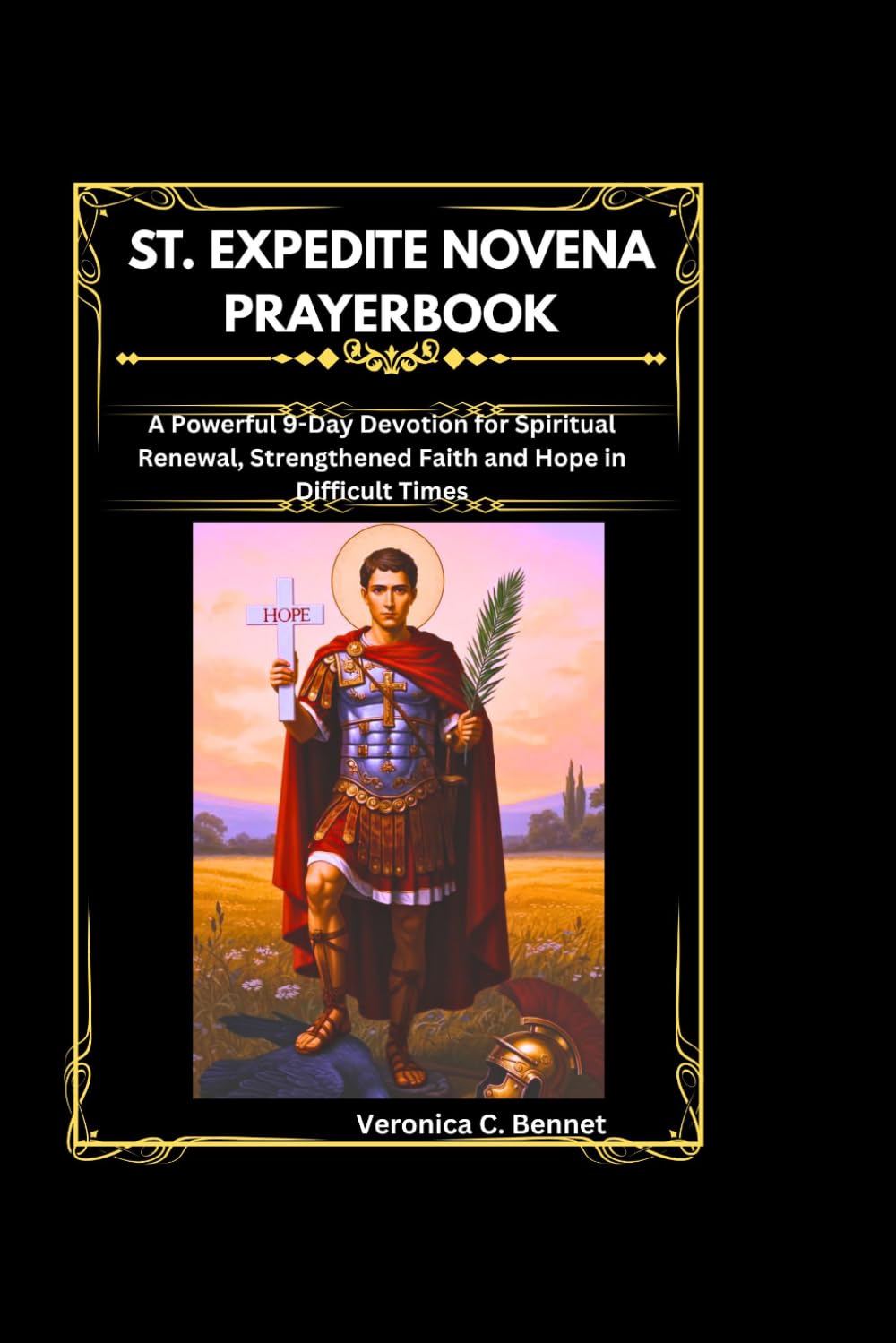 St. Expedite Novena Prayerbook: A Powerful 9-Day Devotion for Spiritual Renewal, Strengthened Faith and Hope in Difficult Times