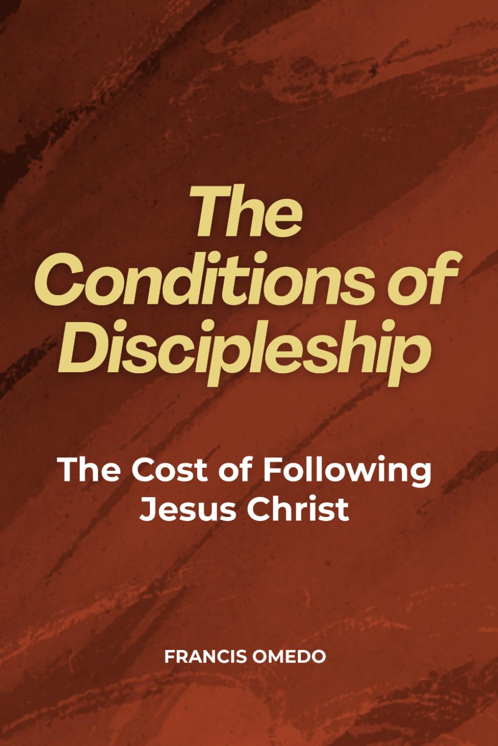 The Conditions of Discipleship: The Cost of Following Jesus Christ