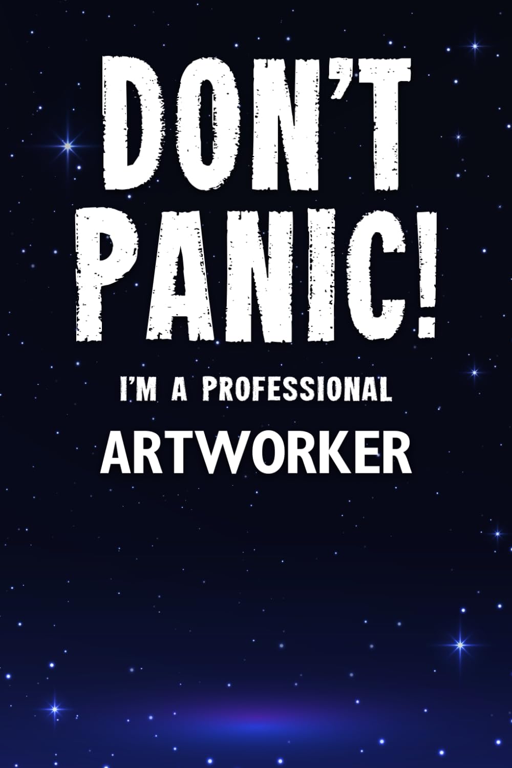 Don't Panic! I'm A Professional Artworker: Customized 100 Page Lined Notebook Journal Gift For A Busy Artworker: Far Better Than A Throw Away Greeting Card.