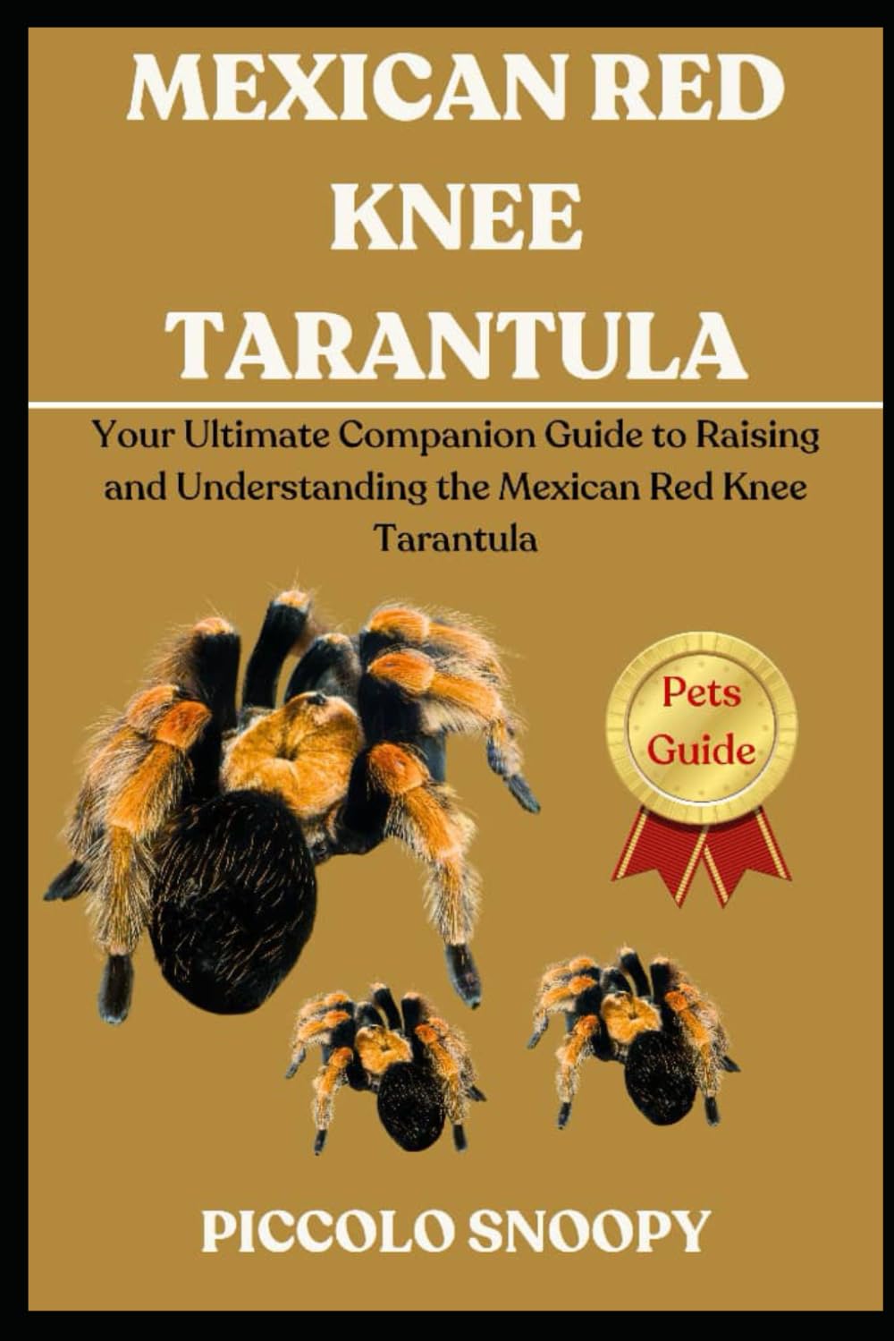 MEXICAN RED KNEE TARANTULA: Your Ultimate Companion Guide to Raising and Understanding the Mexican Red Knee Tarantula