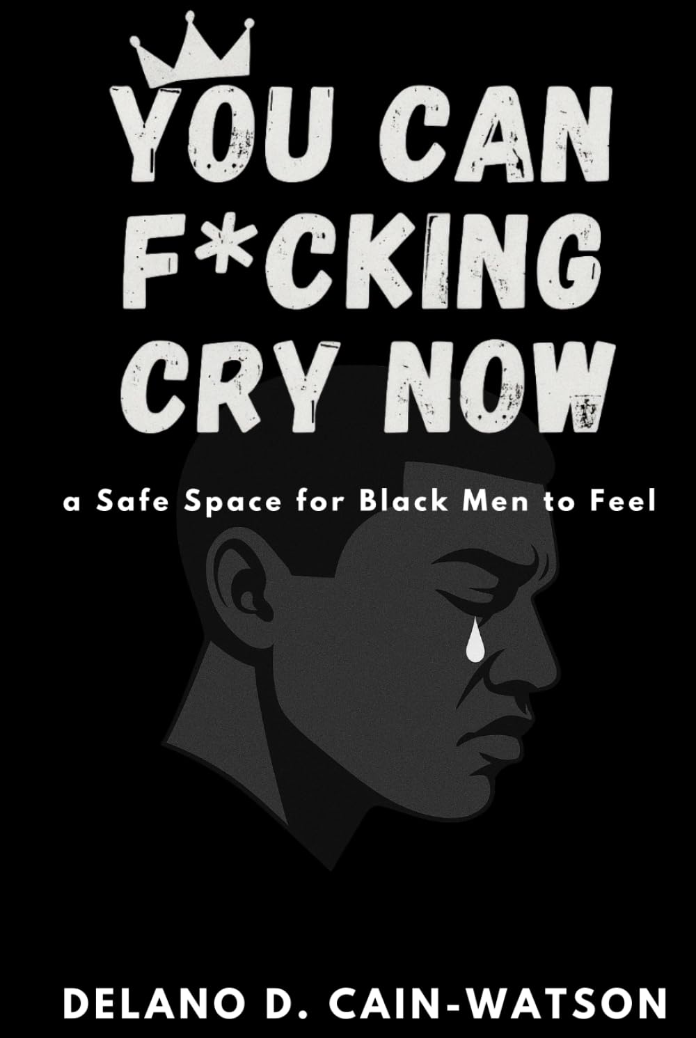 You Can F*cking Cry Now: a Safe Space for Black Men to Feel