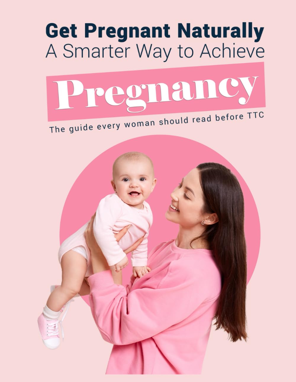Get Pregnant Naturally: A Smarter Way to Achieve Pregnancy