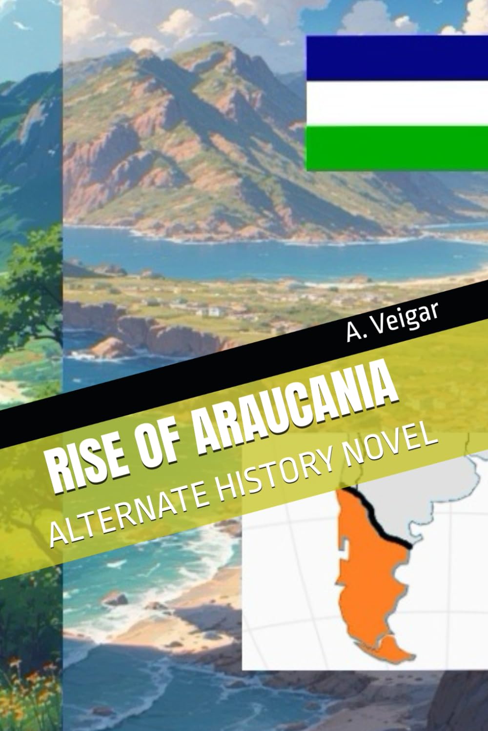 RISE OF ARAUCANIA: ALTERNATE HISTORY NOVEL (Alternate history books)