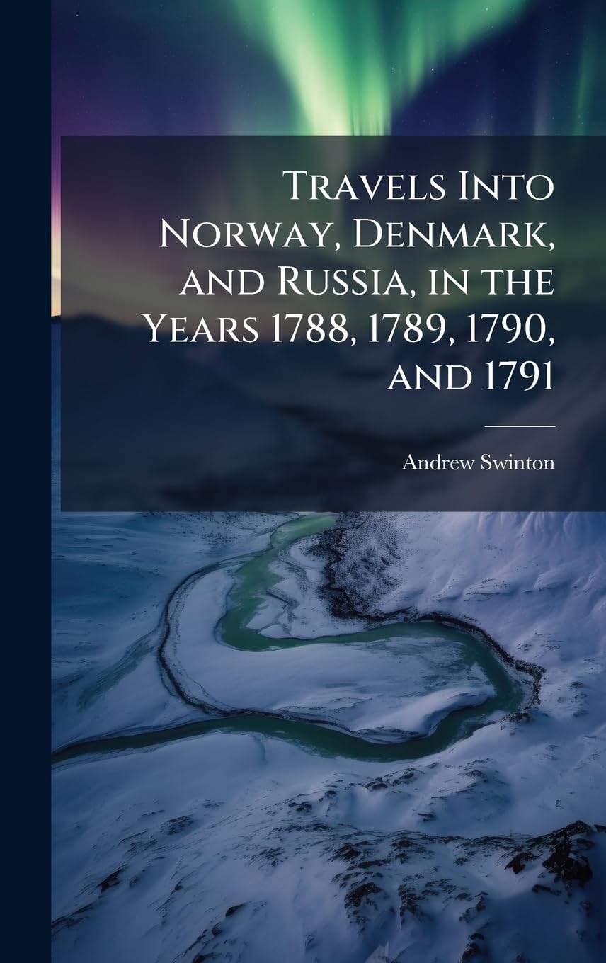 Travels Into Norway, Denmark, and Russia, in the Years 1788, 1789, 1790, and 1791