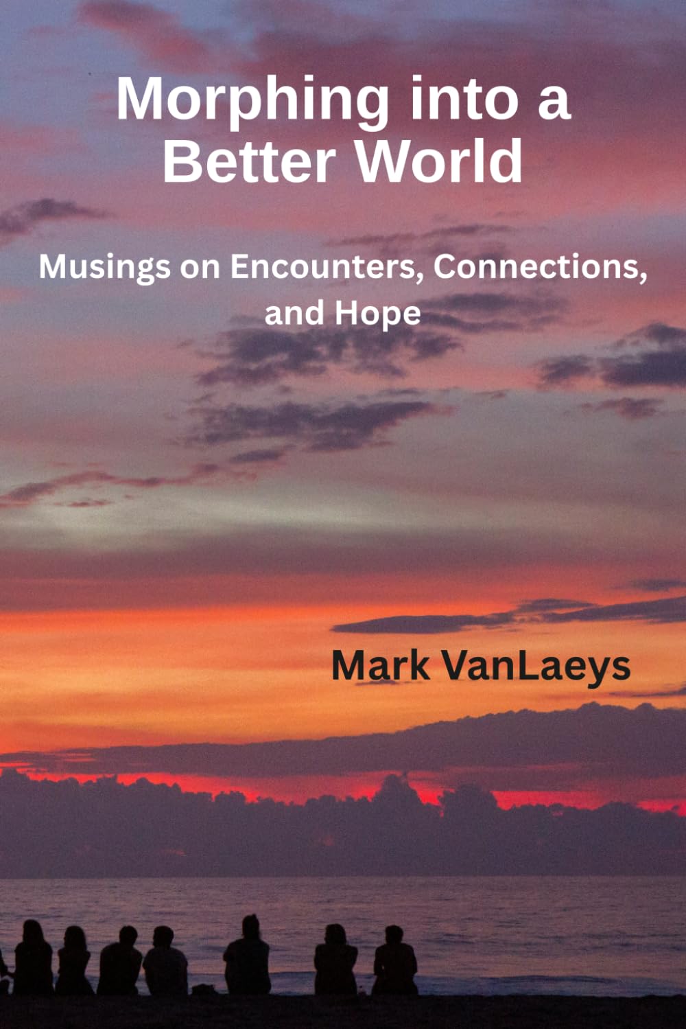 Morphing into a Better World: Musings on Encounters, Connections, and Hope