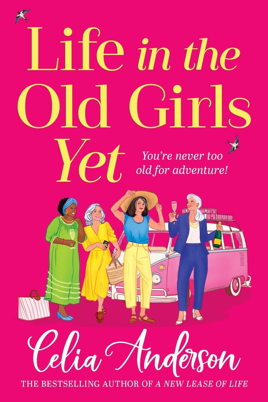 Life in the Old Girls Yet: A heartwarming story of friendship and fresh starts from bestseller Celia Anderson for 2026
