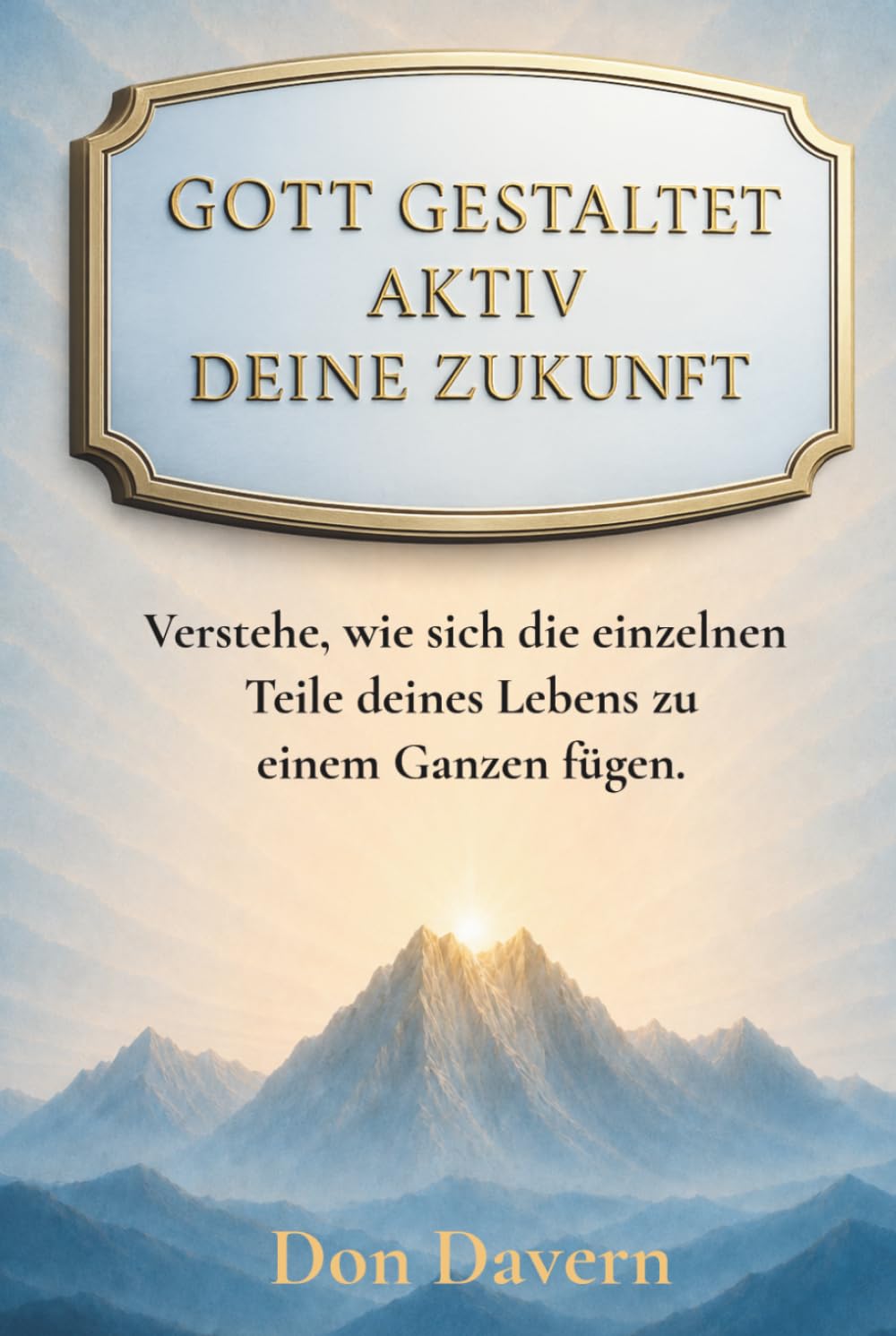 Gott Gestaltet Aktiv Seine Zukunft: Verstehe, wie sich die einzelnen Teile deines Lebens zu einem Ganzen fügen.