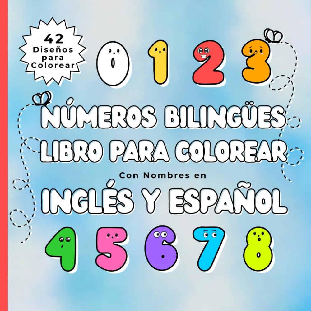 Números Bilingües: Libro para Colorear con Nombres en Inglés y Español: Una Forma Divertida de Aprender Números en Inglés y Español (Coloreando y Aprendiendo – Bilingual Coloring Fun)