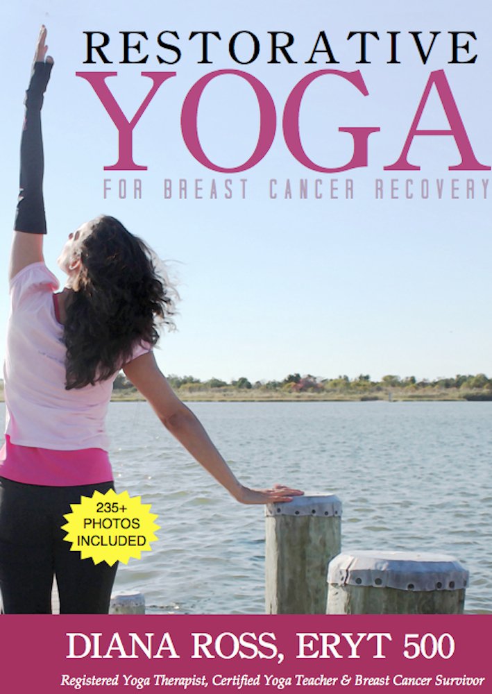 Restorative Yoga For Breast Cancer Recovery: Gentle Flowing Yoga For Breast Health, Breast Cancer Related Fatigue & Lymphedema Management