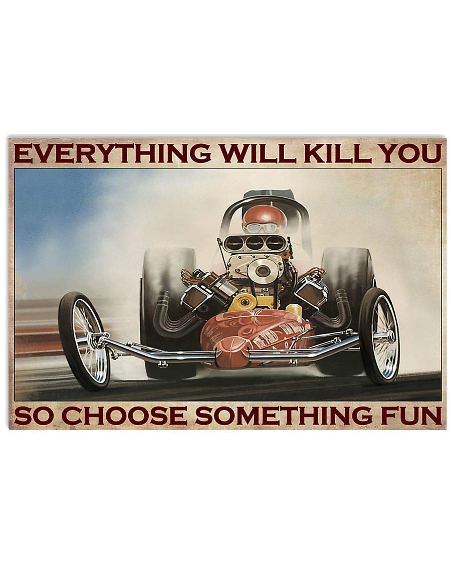 Oudrspo Drag Racing Retro Metal Tin Sign Everything Will Kill You So Choose Something Fun Metal Poster Vintage Plaque Wall Decor Gift For Bathroom Restaurant Farm Bedroom Cafe School 8x12inch