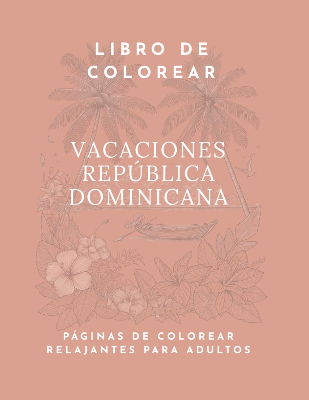 Vacaciones-República Dominicana-Libro de Colorear: Libro de colorear para adultos. Dibujos relajantes para adultos.