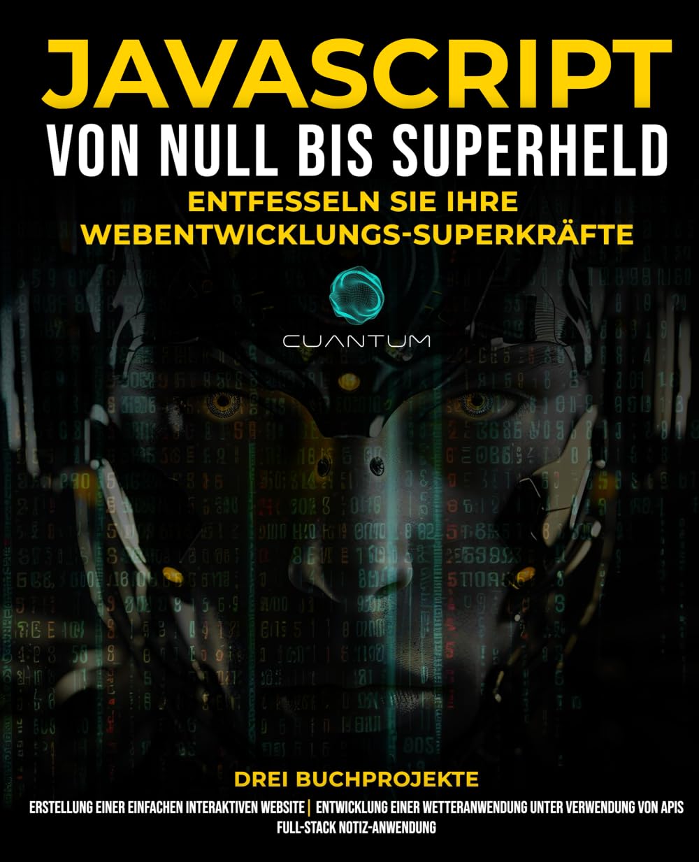 JavaScript von Null zum Superhelden: Entfessle deine Superkräfte in der Webentwicklung: Lernen Sie Webentwicklung und JavaScript von Grund auf für Anfänger