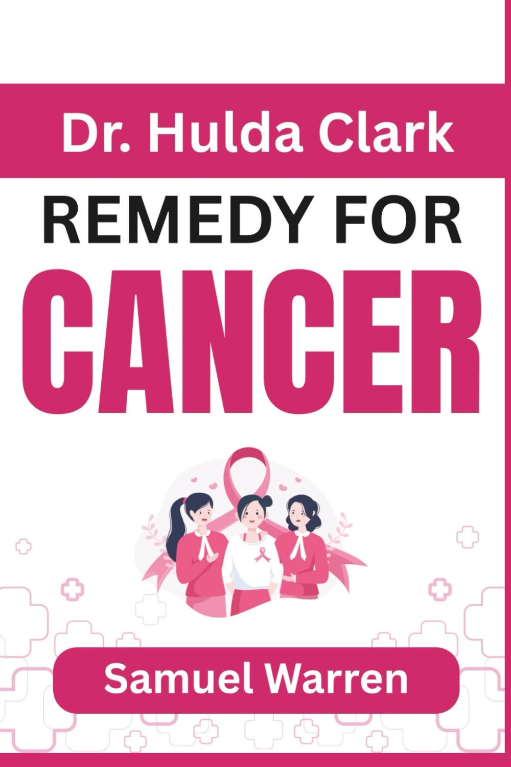 Dr. Hulda Clark REMEDY FOR CANCER: Natural Detox, Parasite Cleansing, and Frequency-Based Healing for Total Wellness