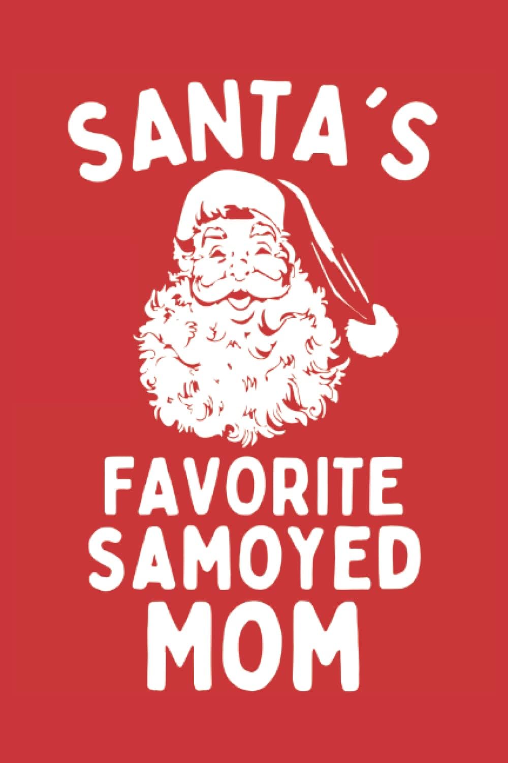 Independently published Santas favorite Samoyed Mom: 6"x9", Notes, Notebook, Journal, Diary, 120 Pages lined, Paperback Cover