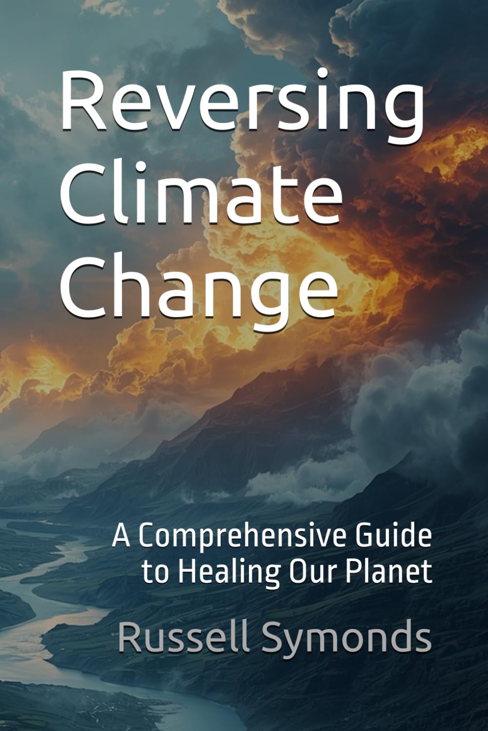 Reversing Climate Change: A Comprehensive Guide to Healing Our Planet: 4 (Global Warning / On the Brink of Catastrophe / Earth's 6th Mass Extinction / Reversing Climate Change)