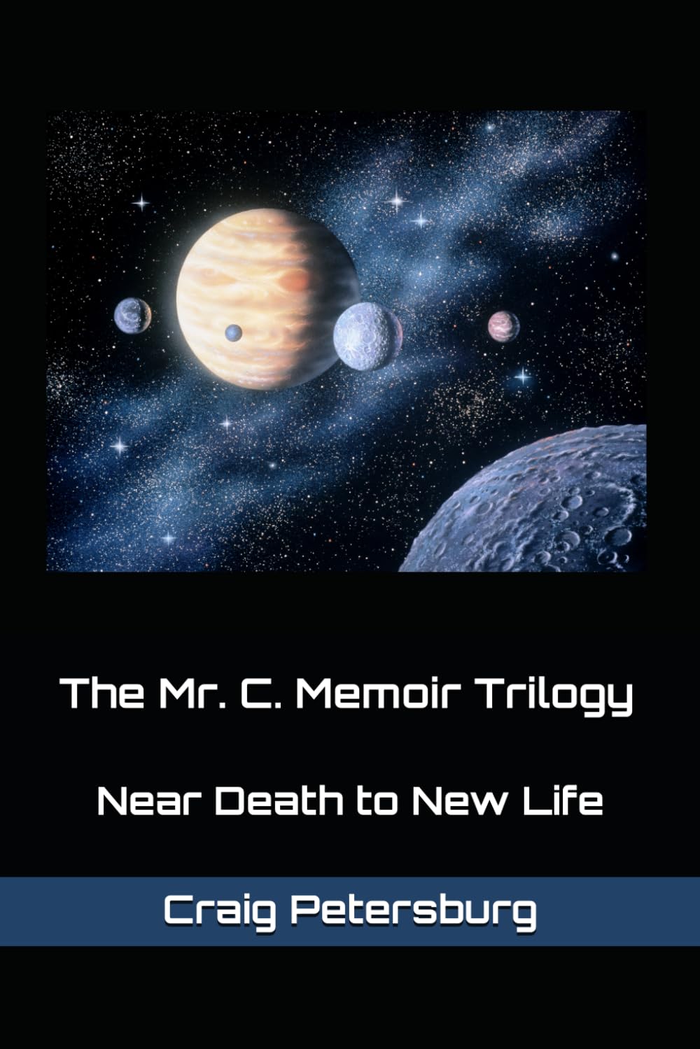 The Mr. C. Memoir Trilogy: Near Death to New Life