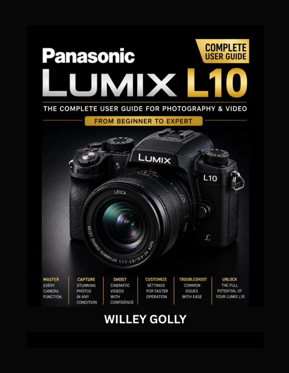 Panasonic Lumix L10 User Guide: The Complete Beginner-to-Expert Manual for Photography, Video, and Creative Shooting