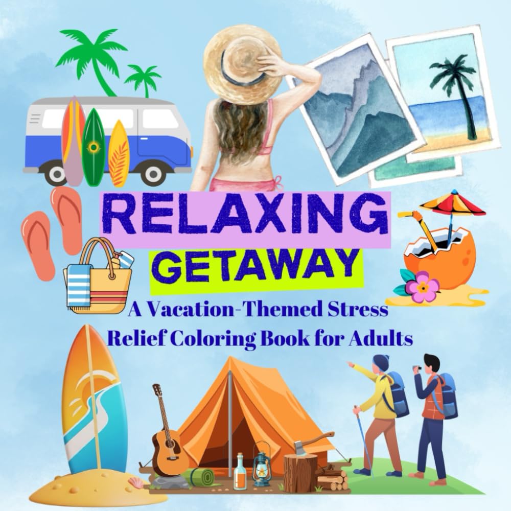 Relaxing Getaway: A Vacation-Themed Stress Relief Coloring Book for Adults: Peaceful Travel Scenes for Calm, Creativity, and Mindful Relaxation