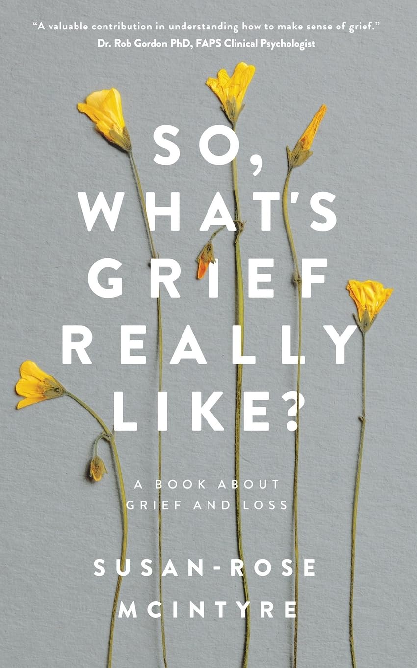 So, What's Grief Really Like?: A Book About Grief and Loss