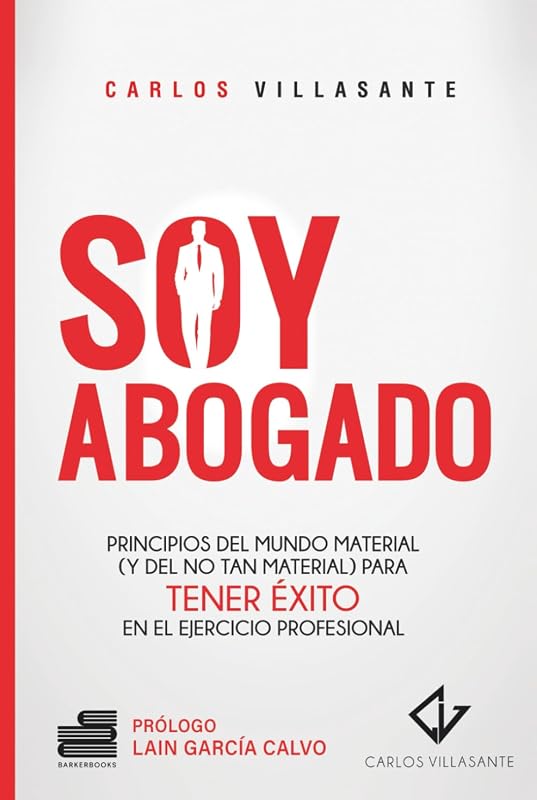 Soy abogado: Principios del mundo material (y no tan material) para tener éxito en el ejercicio profesional (Spanish Edition)