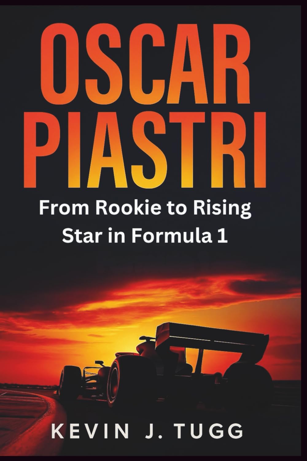 OSCAR PIASTRI: The Making of a Modern Formula 1 Driver – From Rookie to McLaren’s Rising Star (Momentum Biographies)