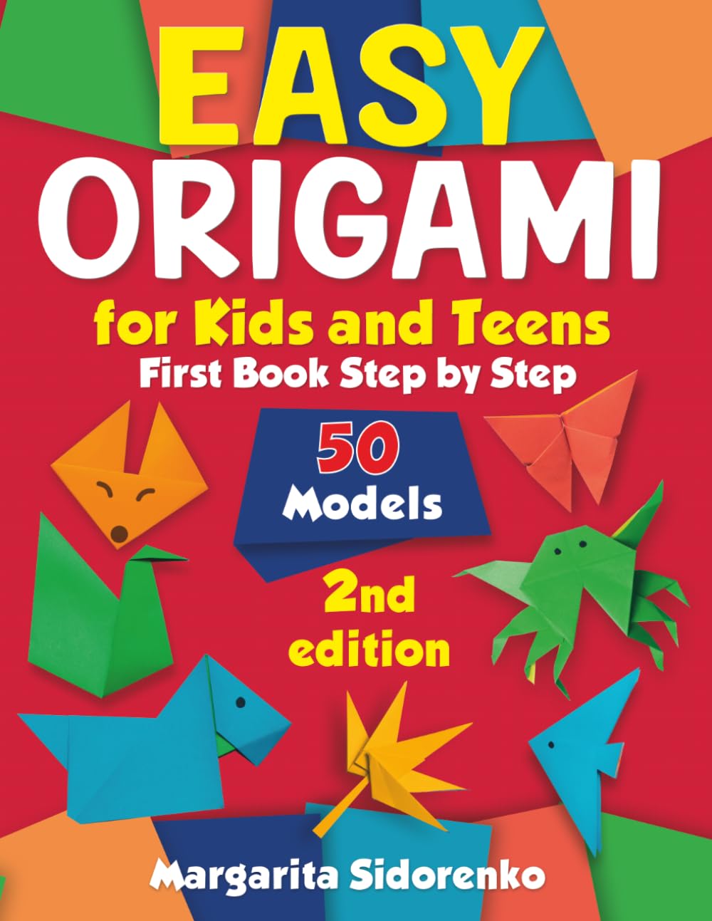 Easy Origami for Kids and Teens: 50 Models. First Book Step by Step