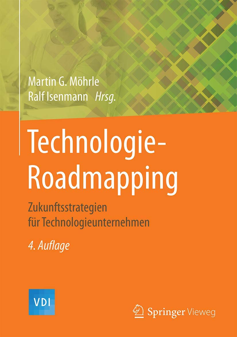 Technologie-Roadmapping: Zukunftsstrategien für Technologieunternehmen (VDI-Buch)