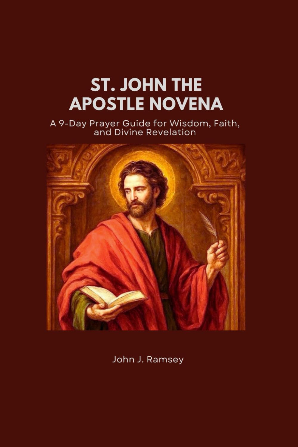 ST. JOHN THE APOSTLE NOVENA: A 9-Day Prayer Guide for Wisdom, Faith, and Divine Revelation