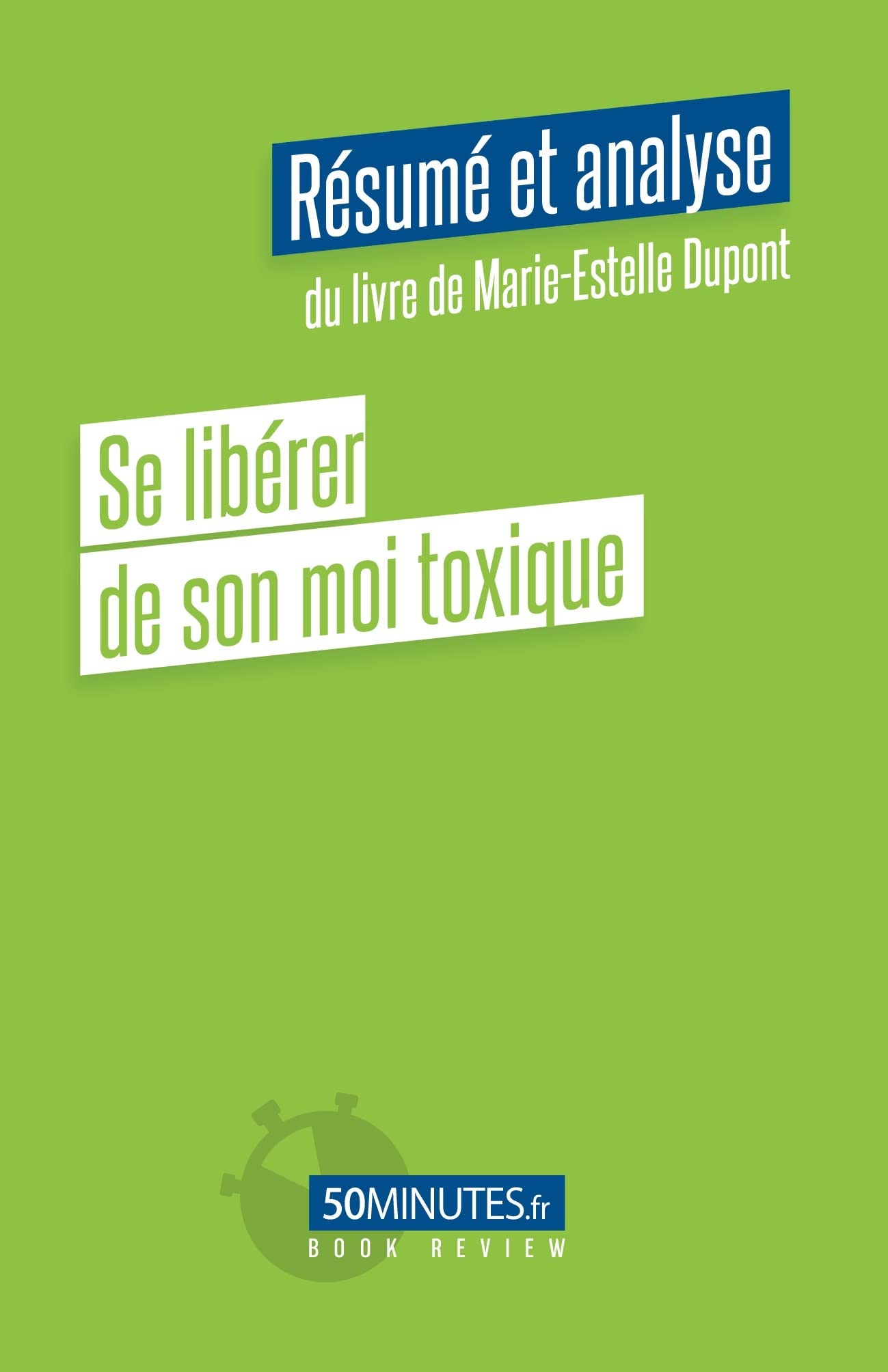 Se libérer de son moi toxique (Résumé et analyse du livre de Marie-Estelle Dupont)