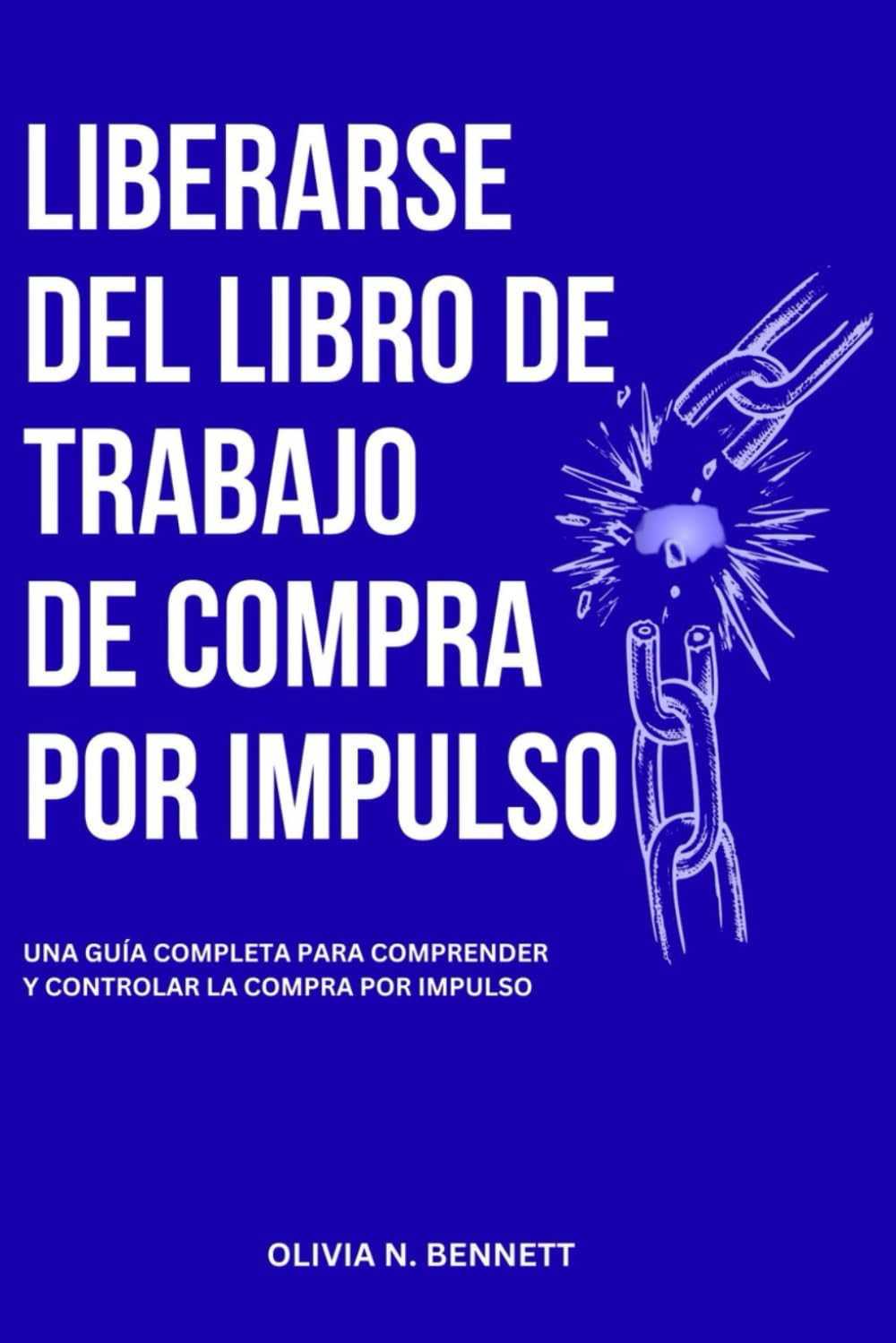 LIBERARSE DEL LIBRO DE TRABAJO DE COMPRA POR IMPULSO: Una Guía Completa Para Comprender y Controlar la Compra por Impulso