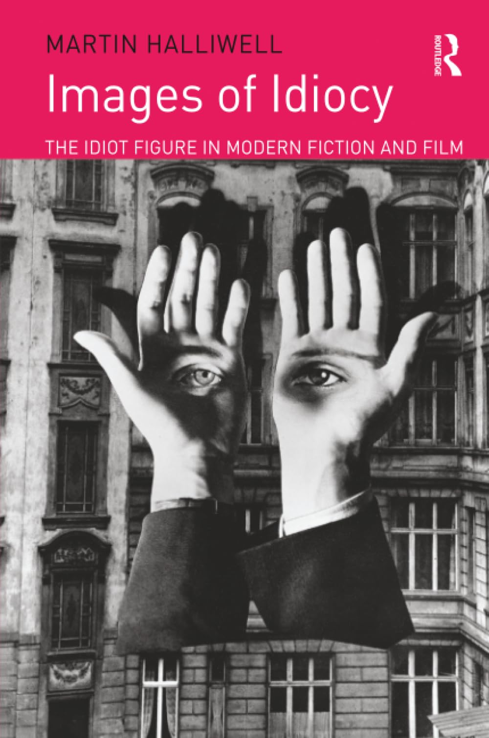 Images of Idiocy: The Idiot Figure in Modern Fiction and Film