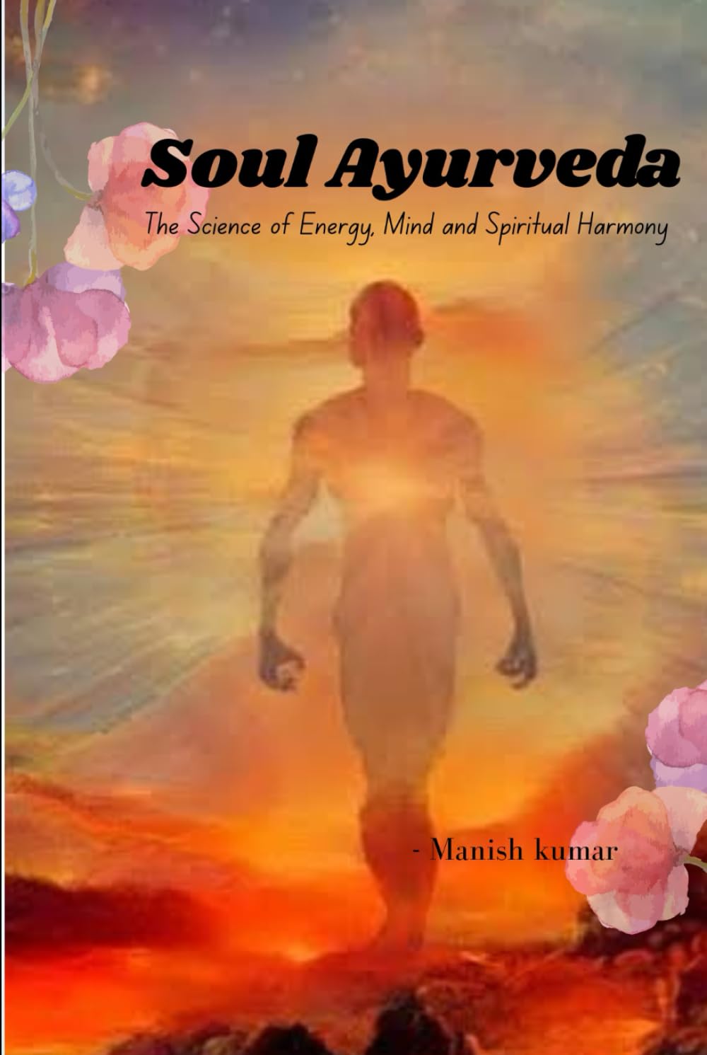 Soul Ayurveda: The Science of Energy, Mind and Spiritual Harmony