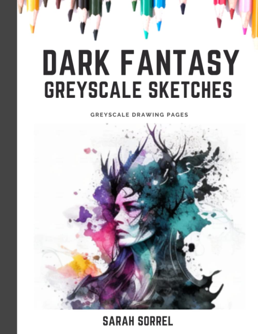 Dark Fantasy Sketches in Light Grey Scale: Colouring Drawing Book for Adults: Light Greyscale Sketches of Gothic Fantasy Scenes (greyscale sketches by Sarah Sorrel)