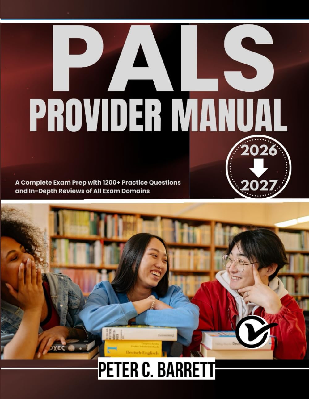 PALS Provider Manual 2026-2027: A Complete Exam Prep with 1200+ Practice Questions and In-Depth Reviews of All Exam Domains