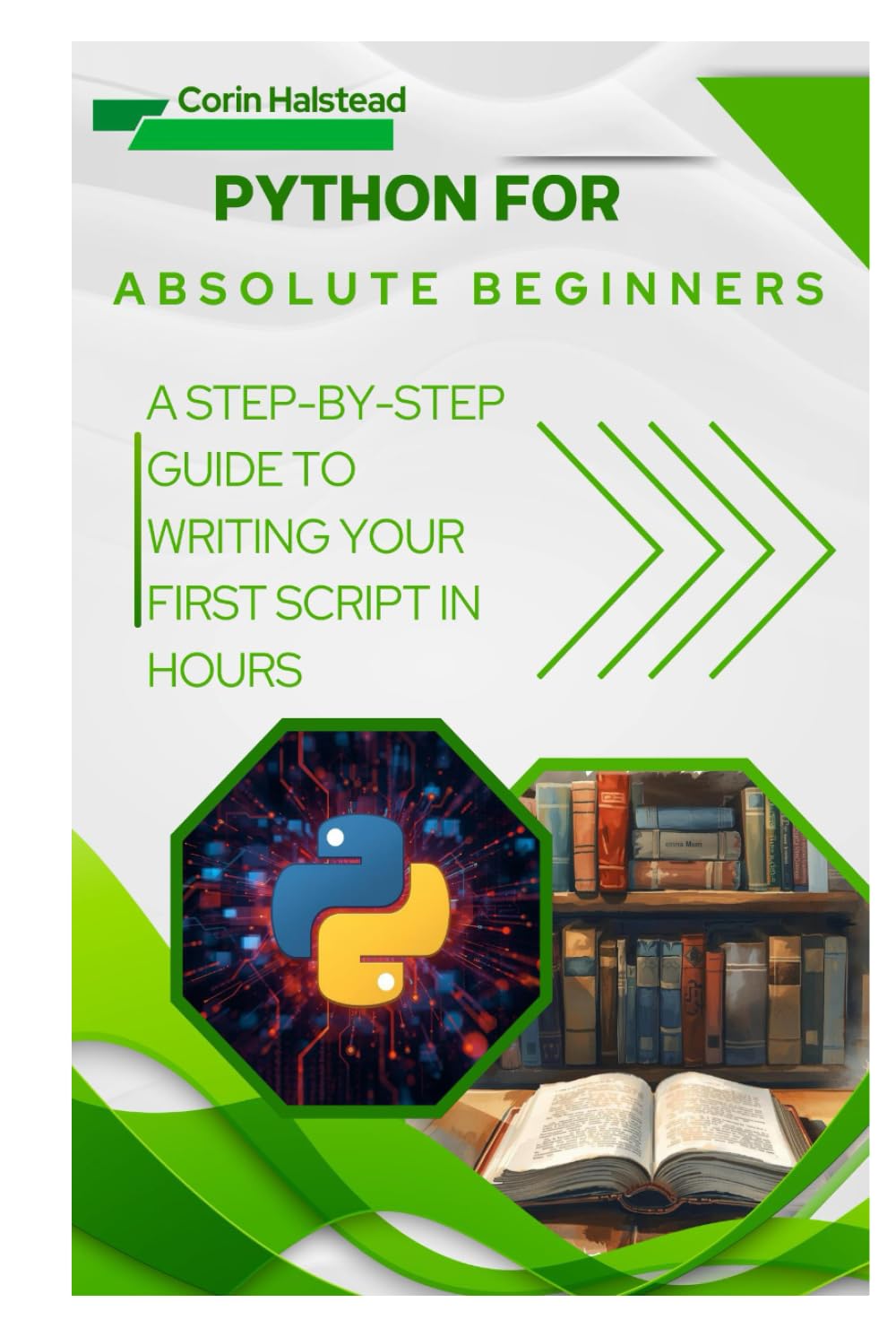 Python for Absolute Beginners: A Step-by-Step Guide to Writing Your First Script in Hours